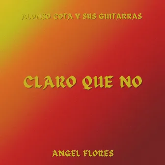 Claro que no by Alonso Cota y Sus Guitarras