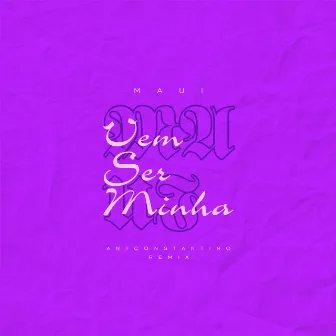 Vem Ser Minha (ANTCONSTANTINO Remix) by Maui