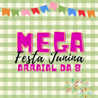 Mega Festa Junina, Arraial da 8 by Dj Cheffe