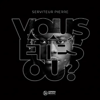 Vous êtes où ? by Serviteur Pierre