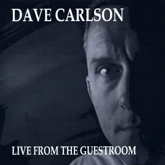 Live From The Guestroom by Dave Carlson