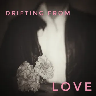 Drifting From Love by Arpit Chanana