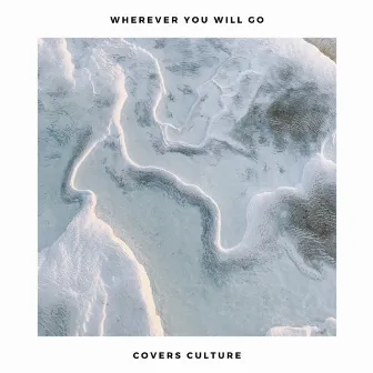 Wherever You Will Go (Acoustic Covers Versions of Popular Songs) by Acoustic Covers Culture