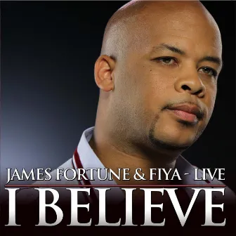 I Believe Live by James Fortune