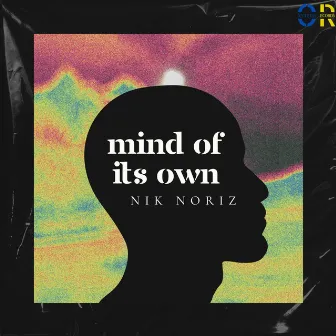 Mind of Its Own by Nik Noriz