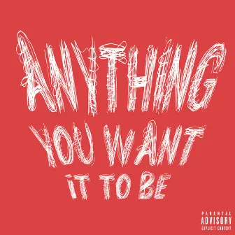 Anything You Want It to Be by Tolu