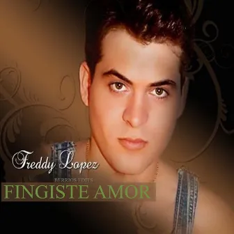 Fingiste Amor (Berrios Edits) by Freddy Lopez