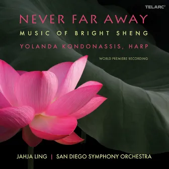 Never Far Away: Music of Bright Sheng by Jahja Ling