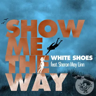 Show Me The Way (feat. Sharon May Linn) by White Shoes