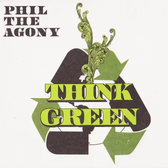 Think Green by Phil The Agony