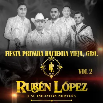 Fiesta Privada Hacienda Vieja, GRO. VOL 2 by Rubén López y su Iniciativa Norteña