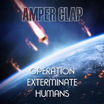 Operation, Exterminate Humans by Amper Clap