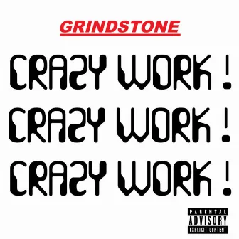 CRAZY WORK ! by Grindstone