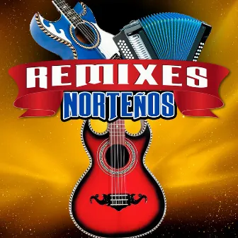 Remixes Norteños (Edited) (Norteño) by Los Embajadores De Tijuana