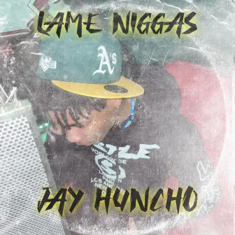 Lame Niggas by Jay Huncho