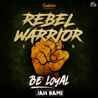 Be Loyal - Rebel Warrior Riddim by Jah Bami