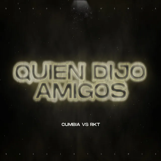 Quien Dijo Amigos (Cumbia Vs Rkt) - Remix