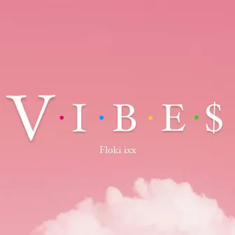 VIBE$ by Floki ixx