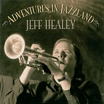 Adventures In Jazzland by Jeff Healey