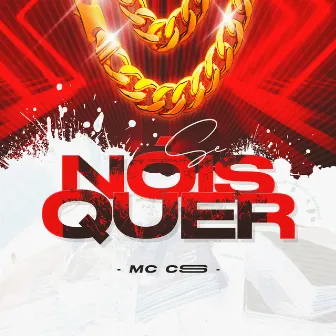 Se Nóis Quer by Mc Cs