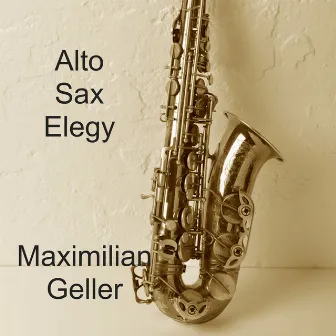 Alto Sax Elegy (Instrumental) by Maximilian Geller