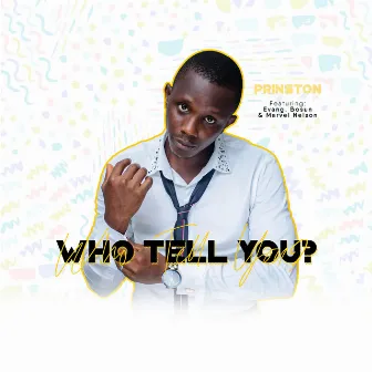 Who Tell You? by Prinston