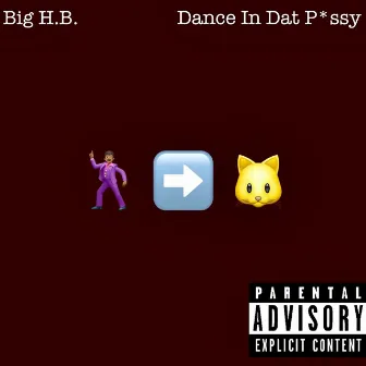 Dance In Dat Pussy by Big H.B.