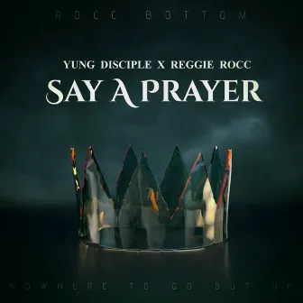 Say A Prayer by Reggie Rocc