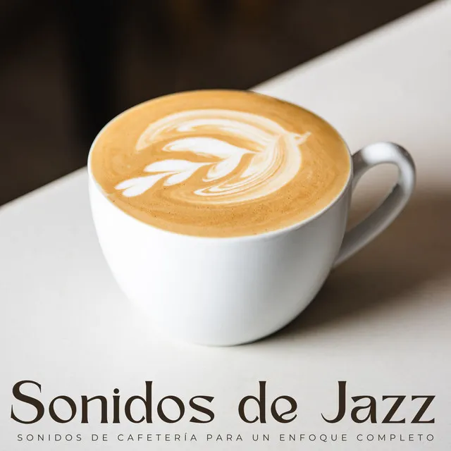 Sonidos De Jazz: Sonidos De Cafetería Para Un Enfoque Completo