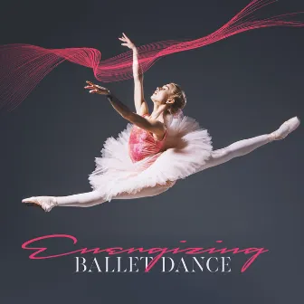 Energizing Ballet Dance : Music for Children, Dance Lesson, Ballet Positions, Practice Figures by Ballet Dancing Queen