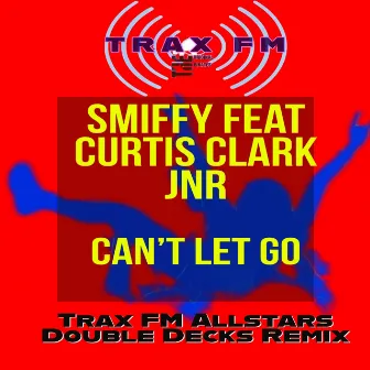 Can't Let Go (Trax FM Allstars Double Decks Remix) by Trax FM Allstars