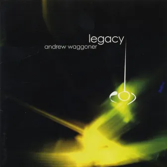 Andrew Waggoner: Legacy by Andrew Waggoner