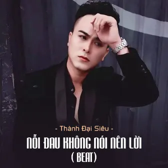 Nỗi Đau Không Nói Nên Lời (Beat) by Thành Đại Siêu