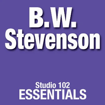 B.W. Stevenson: Studio 102 Essentials by B.W. Stevenson