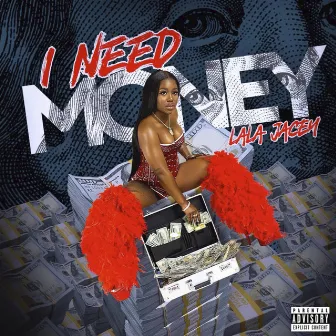 I NEED MONEY by LaLa Jacey