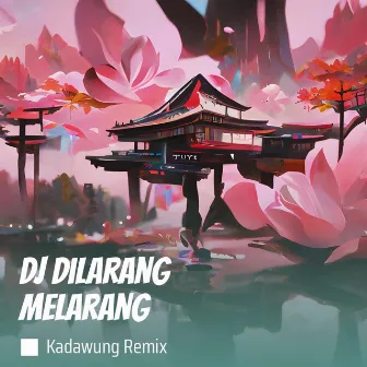 Dj Dilarang Melarang by Kadawung Remix