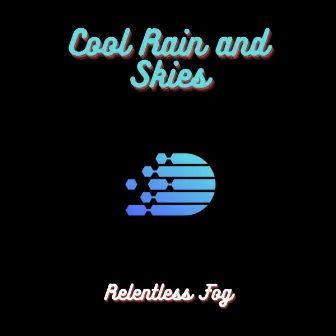 Cool Rain and Skies by Relentless Fog