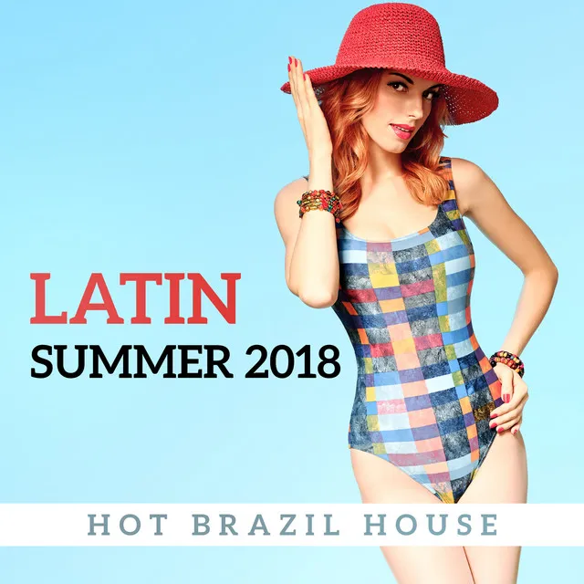 Latin Summer 2018 - Hot Brazil House Rhythms