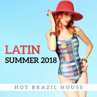 Latin Summer 2018 - Hot Brazil House Rhythms by Bossa Nova Vibes Lounge