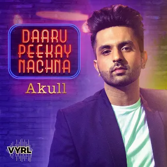 Daaru Peekay Nachna by Akull