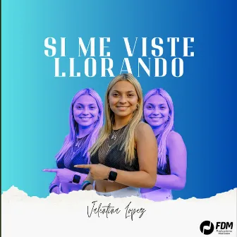 Si me viste llorando by Valentina López