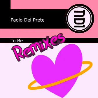 To Be Remixes by Paolo Del Prete