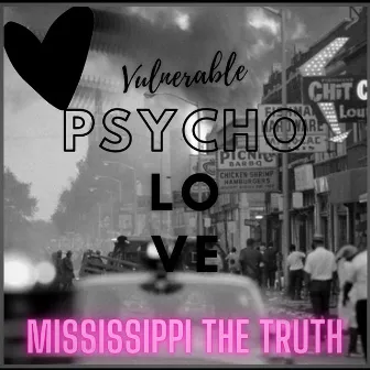 Vulnerable Psycho Love by Mississippi the Truth