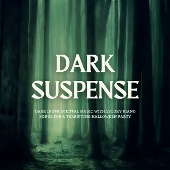 Dark Suspense: Dark Instrumental Music with Spooky Piano Songs for a Terrifying Halloween Party by Frank & Stein