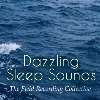 Dazzling Sleep Sounds by The Field Recording Collective