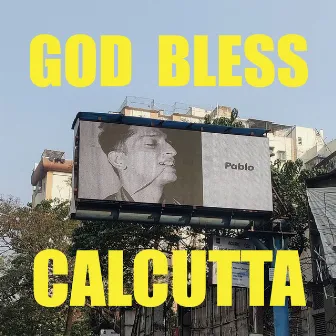 God Bless Calcutta by PABLO