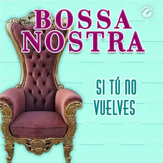 Si Tú No Vuelves by Bossa Nostra