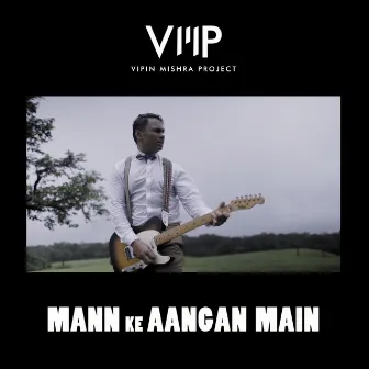 Mann Ke Aangan Main - Single by The Vipin Mishra Project