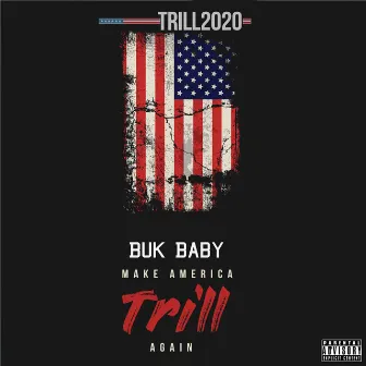 Make America Trill Again by Buk Baby