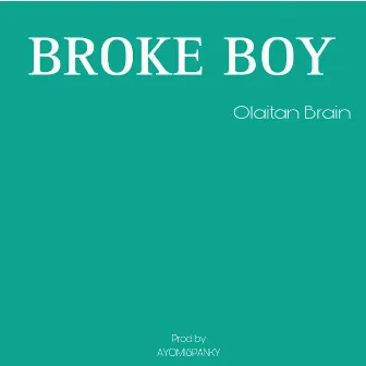 Broke Boy by Olaitan Brain